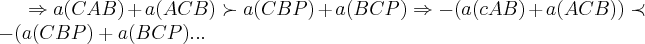 \Rightarrow a(CAB)+a(ACB)\succ a(CBP)+a(BCP)\Rightarrow -(a(cAB)+a(ACB))\prec -(a(CBP)+a(BCP)...