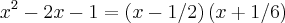 {x}^{2}-2x-1 = \left(x-1/2 \right)\left(x+1/6 \right)