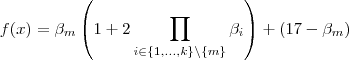 f(x)= \beta_{m}\left(1 + 2\prod_{i\in \{1,\hdots,k\}\setminus\{m\}} \beta_{i}\right) +(17 - \beta_{m})