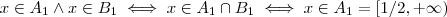x\in A_1 \wedge  x\in B_1  \iff  x \in A_1 \cap B_1 \iff x \in A_1 = [1/2,+\infty)