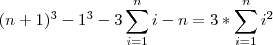 (n+1)^3-1^3-3\sum_{i=1}^{n}i-n= 3*\sum_{i=1}^{n}i^2