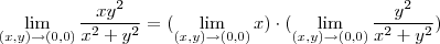 \lim_{(x, y)\rightarrow (0, 0)} \frac {xy^2}{x^2+y^2}=(\lim_{(x, y)\rightarrow (0, 0)} x)\cdot (\lim_{(x, y)\rightarrow (0, 0)} \frac {y^2}{x^2+y^2})