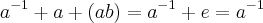 {a}^{-1}+a+(ab)={a}^{-1}+e={a}^{-1}