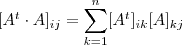 [A^t\cdot A]_{ij} = \sum_{k=1}^{n}[A^t]_{ik}[A]_{kj}