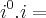 i^{0} . i = i^{0} . i =