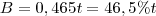 B = 0,465t = 46, 5\% t
