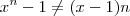 x^n -1 \neq (x-1)n x^n -1 \neq (x-1)n