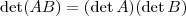\det (AB) = (\det A)(\det B)