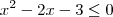 x^2 -2x - 3 \leq 0