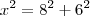 x^2 = 8^2 +6^2