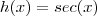 h(x)=sec(x)