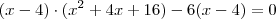 (x - 4) \cdot (x^2 + 4x  + 16) - 6(x - 4) = 0