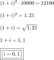 \\ (1 + i)^2 \cdot 10000 = 12100 \\\\ (1 + i)^2 = 1,21 \\\\ (1 + i) = \sqrt{1,21} \\\\ 1 + i = 1,1 \\\\ \boxed{\boxed{i = 0,1}}