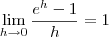 \lim_{h\to 0} \frac{e^h - 1}{h} = 1 \lim_{h\to 0} \frac{e^h - 1}{h} = 1