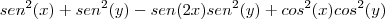 {sen}^{2}(x)+{sen}^{2}(y)-sen(2x){sen}^{2}(y)+{cos}^{2}(x){cos}^{2}(y)