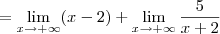 = \lim_{x\to +\infty} (x-2) + \lim_{x\to +\infty}\frac{5}{x+2} = \lim_{x\to +\infty} (x-2) + \lim_{x\to +\infty}\frac{5}{x+2}