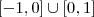 [-1,0] \cup  [0,1]