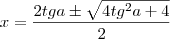 x = \dfrac {2tga \pm \sqrt {4tg^2a + 4}} {2}