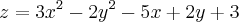 z= 3x{}^2{} - 2y{}^2{} - 5x + 2y + 3 z= 3x{}^2{} - 2y{}^2{} - 5x + 2y + 3