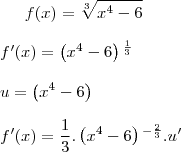 f(x)=\sqrt[3]{{x}^{4}-6}\\
\\
f'(x) = \left({x}^{4}-6 \right){}^{\frac{1}{3}}\\
\\
u = \left({x}^{4}-6 \right)\\
\\
f'(x) = \frac{1}{3}.\left({x}^{4}-6 \right){}^{-\frac{2}{3}}.u' \\
\\