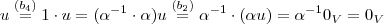 u \overset{(b_4)}{=} 1 \cdot u = ( \alpha^{-1} \cdot \alpha) u \overset{(b_2)}{=} \alpha^{-1} \cdot (\alpha u) = \alpha^{-1} 0_V = 0_V u \overset{(b_4)}{=} 1 \cdot u = ( \alpha^{-1} \cdot \alpha) u \overset{(b_2)}{=} \alpha^{-1} \cdot (\alpha u) = \alpha^{-1} 0_V = 0_V