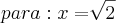 para: x=\sqrt[]{2}