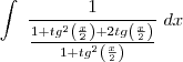 \int \; \frac{1}{\frac{1+tg^{2} \left(\frac{x}{2} \right)+2tg \left(\frac{x}{2} \right)}{1+tg^{2} \left(\frac{x}{2} \right)}} \; dx