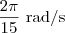 \frac{2\pi}{15}\textrm{ rad/s} \frac{2\pi}{15}\textrm{ rad/s}
