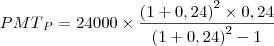 {PMT}_{P}=24000\times\frac{{\left(1+0,24 \right)}^{2}\times0,24}{{\left(1+0,24 \right)}^{2}-1} {PMT}_{P}=24000\times\frac{{\left(1+0,24 \right)}^{2}\times0,24}{{\left(1+0,24 \right)}^{2}-1}