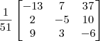 \frac{1}{51}\begin{bmatrix} -13 & 7 & 37 \\ 2 & -5 & 10 \\ 9 & 3 & -6 \end{bmatrix}