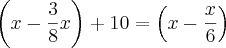 \left(x-\frac{3}{8}x \right)+10=\left(x-\frac{x}{6} \right) \left(x-\frac{3}{8}x \right)+10=\left(x-\frac{x}{6} \right)