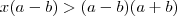x(a-b)>(a-b)(a+b) x(a-b)>(a-b)(a+b)