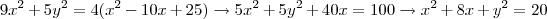 9x^2+5y^2=4(x^2-10x+25)\rightarrow 5x^2+5y^2+40x=100\rightarrow x^2+8x+y^2=20