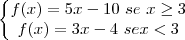 \\
\left\{\begin{matrix}
f(x)=5x-10\ se\ x\geq 3\\ 
f(x)=3x-4\ se x<3
\end{matrix}\right