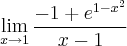 \lim_{x\rightarrow1}\frac{-1+{e}^{1-x^2}}{x-1}