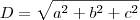 D = \sqrt{a^2 + b^2 + c^2}