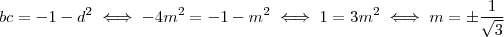 bc = -1 - d^2  \iff  -4m^2 = -1 -m^2 \iff  1 = 3m^2 \iff m = \pm \frac{1}{\sqrt{3}}