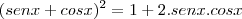 (senx+cosx)^2=1+2.senx.cosx