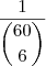 \dfrac{1}{\dbinom{60}{6}}