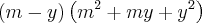 \left( {m}-{y} \right) \left({m}^{2}+{m}{y}+ {y}^{2} \right) \left( {m}-{y} \right) \left({m}^{2}+{m}{y}+ {y}^{2} \right)
