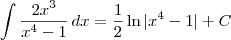 \int \frac{2x^3}{x^4 -1} \, dx = \frac{1}{2} \ln |x^4 -1| +C