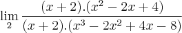 \lim_{2} \frac{(x+2).({x}^{2}-2x+4)}{(x+2).({x}^{3}-2{x}^{2}+4x-8)}
