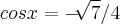 cosx=-\sqrt[]{7}/4