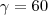 \gamma=60 \gamma=60