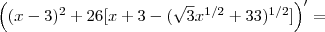 \left((x-3)^2 + 26[x+3 - (\sqrt{3}x^{1/2}+33)^{1/2}] \right)' =