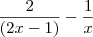 \frac{2}{(2x-1)}-\frac{1}{x} \frac{2}{(2x-1)}-\frac{1}{x}