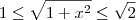 1 \leq \sqrt{1 + x^2} \leq \sqrt{2} 1 \leq \sqrt{1 + x^2} \leq \sqrt{2}