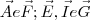 \vec{A} e \vec{F}; \vec{E}, \vec{I} e \vec{G} \vec{A} e \vec{F}; \vec{E}, \vec{I} e \vec{G}
