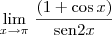 \lim_{x \to \pi}\,\frac{(1 + \cos x)}{\text{sen}2x}