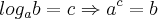 log_ab=c\Rightarrow {a^c=b}